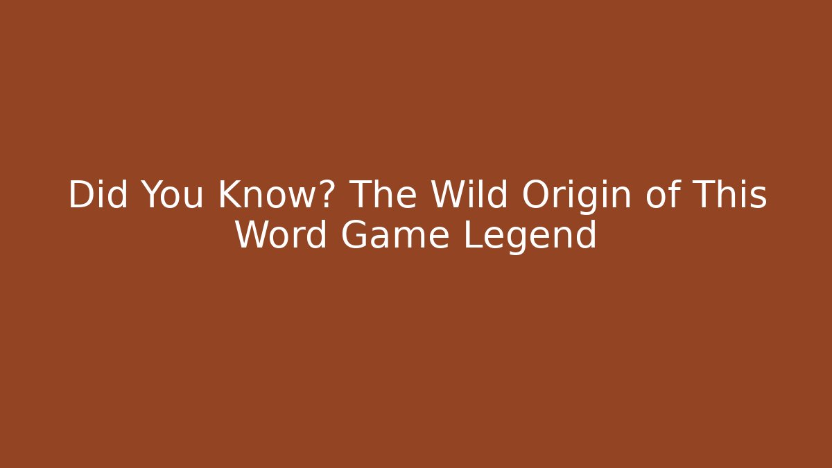 Did You Know? The Wild Origin of This Word Game Legend