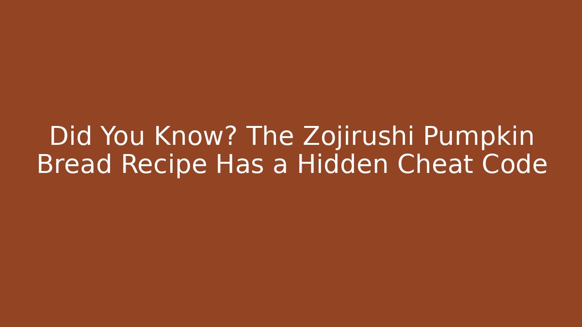 Did You Know? The Zojirushi Pumpkin Bread Recipe Has a Hidden Cheat Code