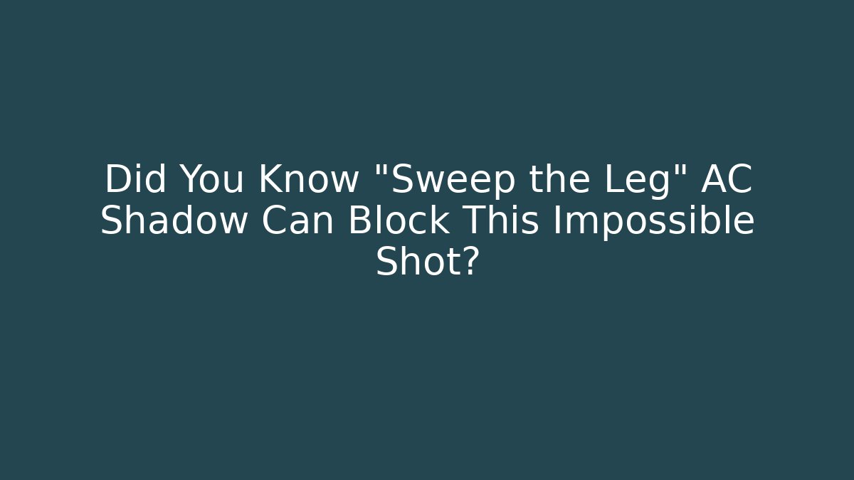 Did You Know "Sweep the Leg" AC Shadow Can Block This Impossible Shot?