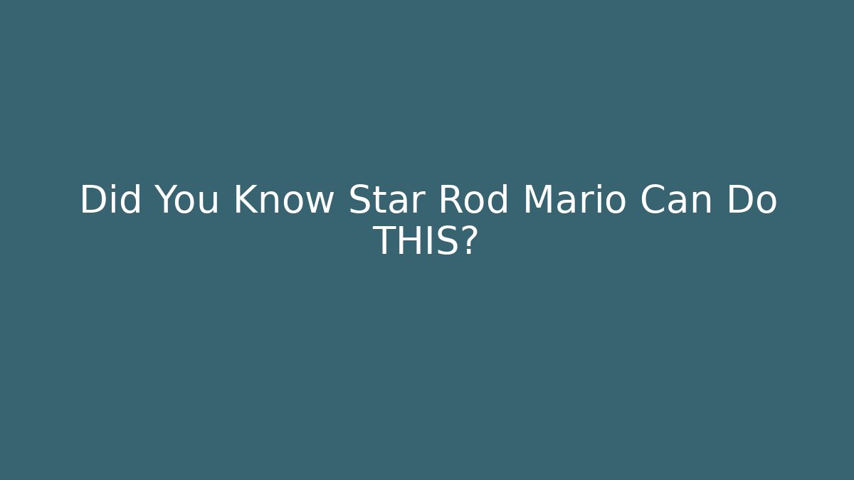 Did You Know Star Rod Mario Can Do THIS? - Método de Aprovação