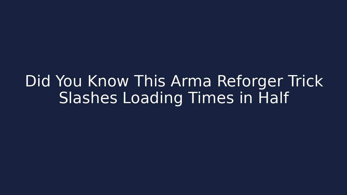 Did You Know This Arma Reforger Trick Slashes Loading Times in Half