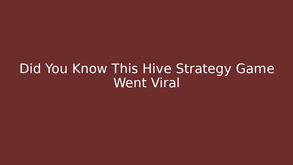 Did You Know This Hive Strategy Game Went Viral