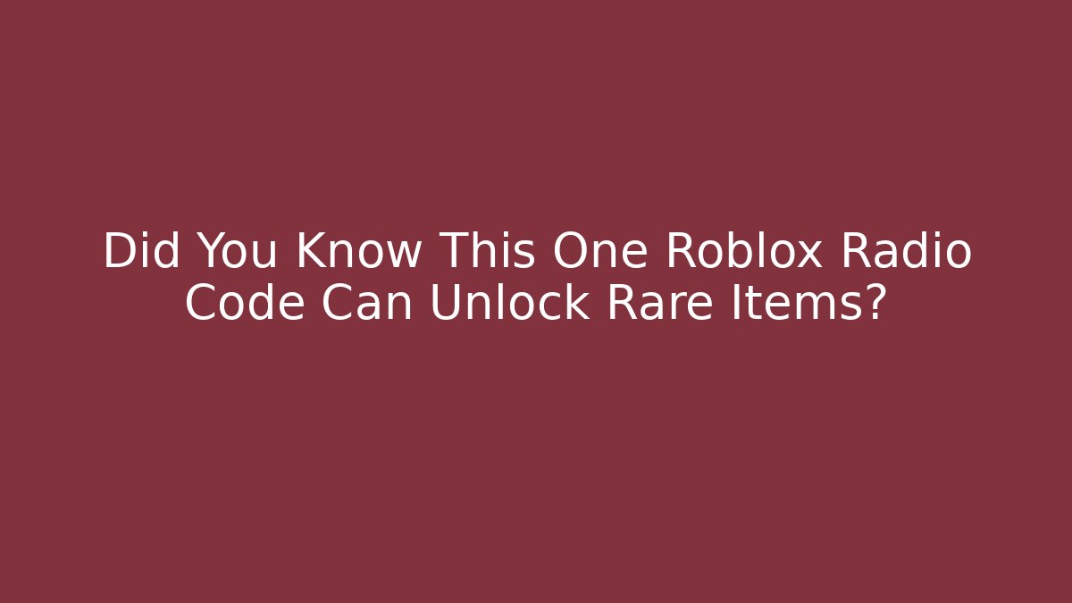 Did You Know This One Roblox Radio Code Can Unlock Rare Items?