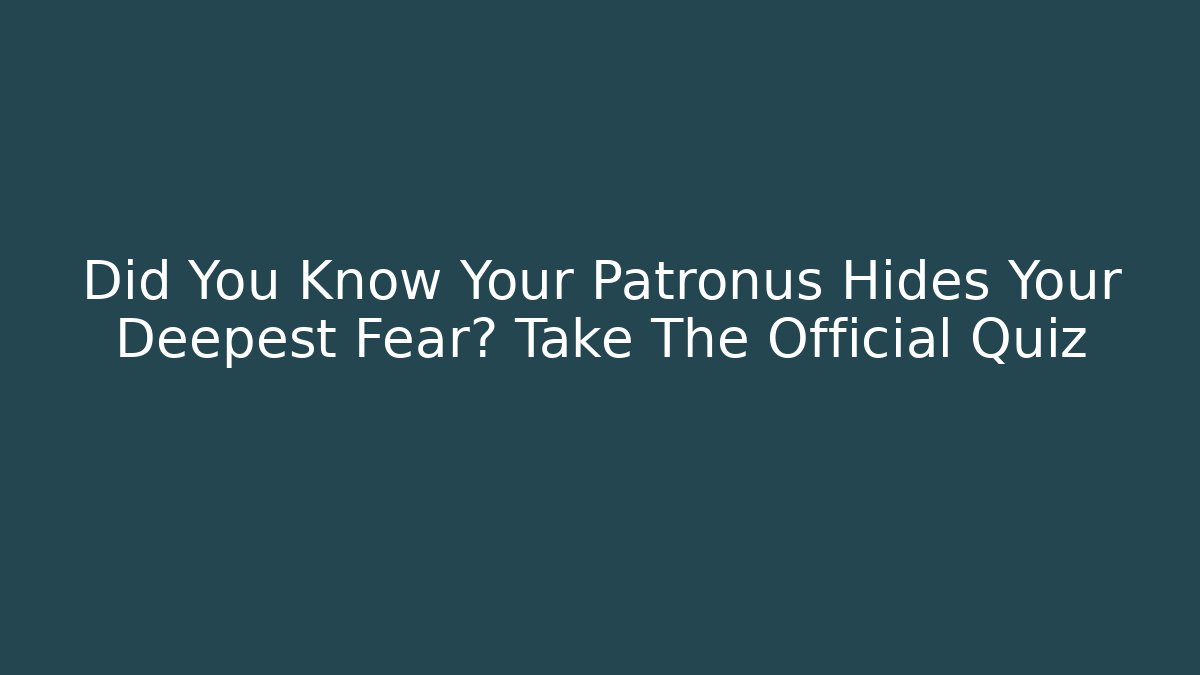Did You Know Your Patronus Hides Your Deepest Fear? Take The Official Quiz - Método de Aprovação