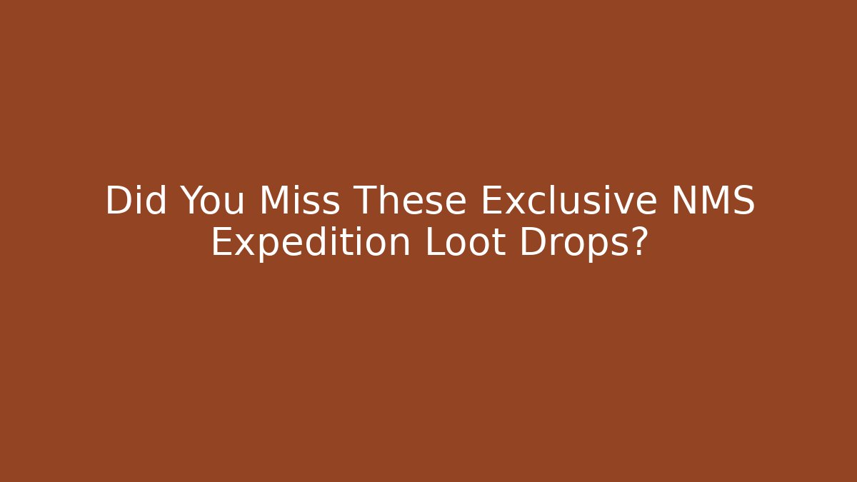 Did You Miss These Exclusive NMS Expedition Loot Drops?