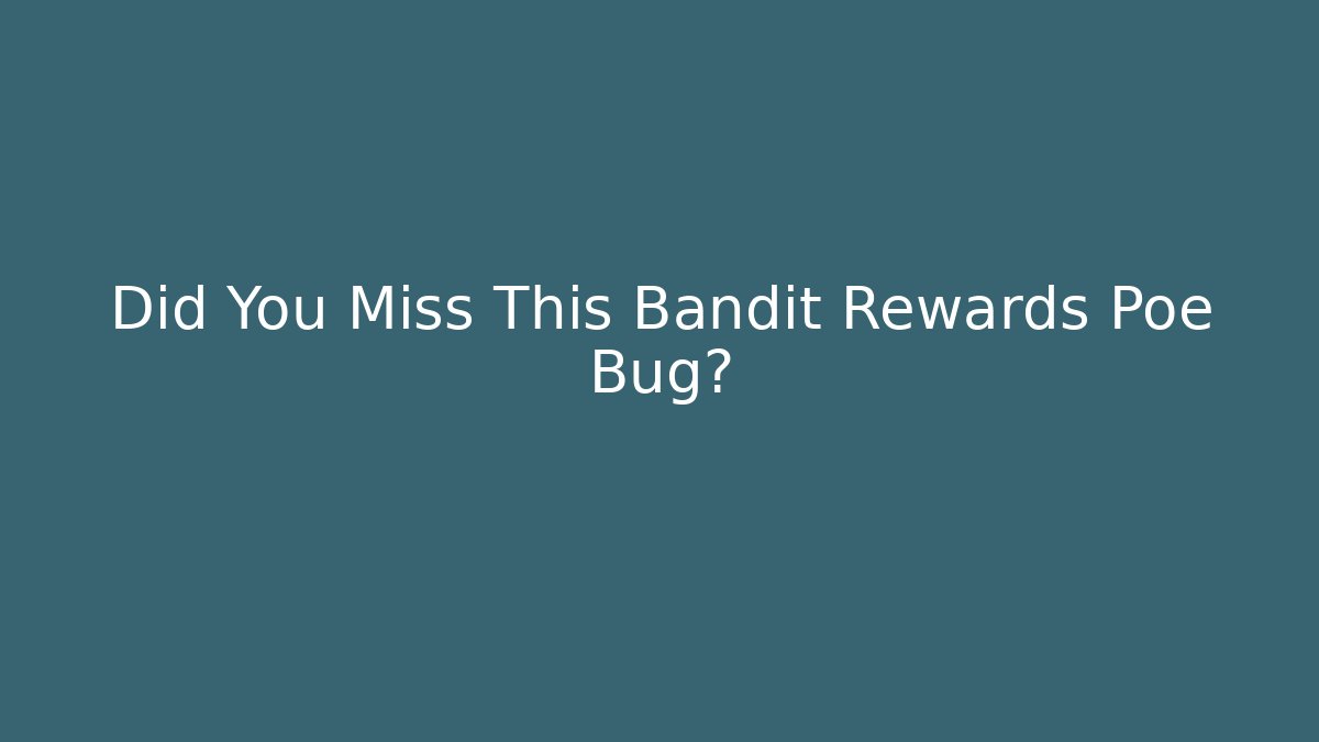 Did You Miss This Bandit Rewards Poe Bug?