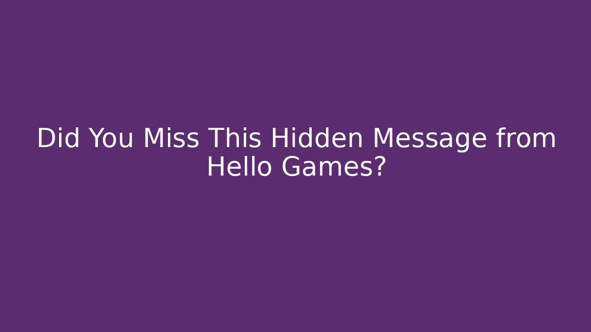 Did You Miss This Hidden Message from Hello Games?
