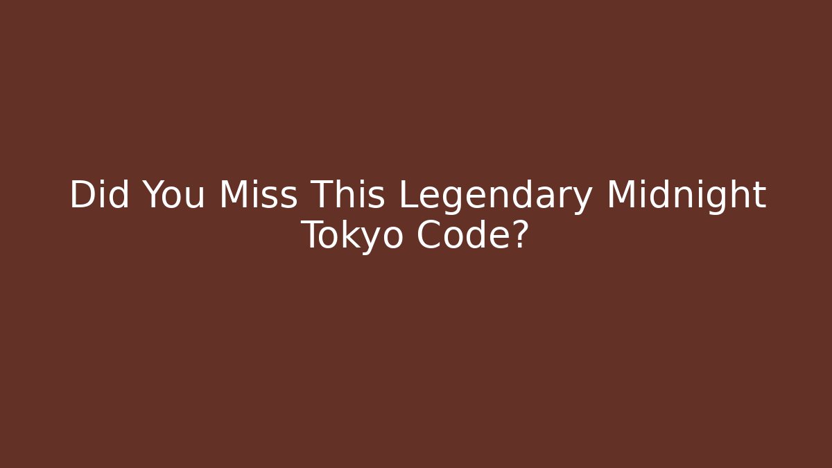 Did You Miss This Legendary Midnight Tokyo Code?