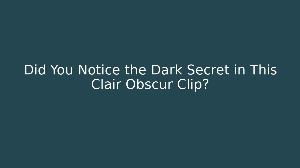 Did You Notice the Dark Secret in This Clair Obscur Clip?