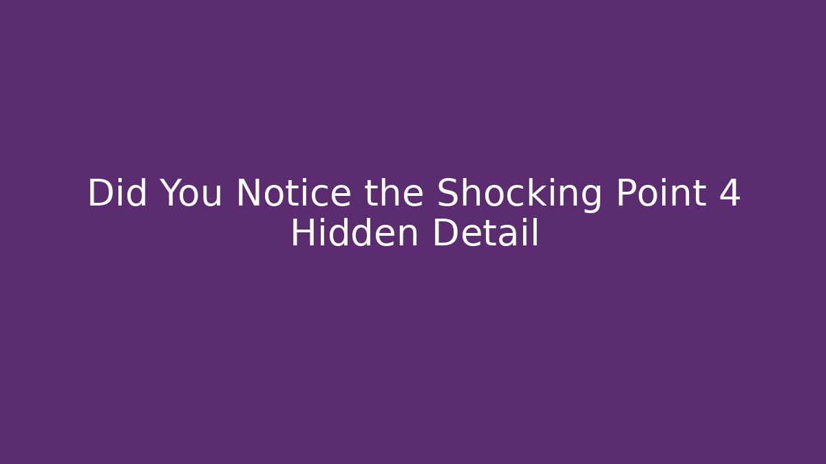 Did You Notice the Shocking Point 4 Hidden Detail