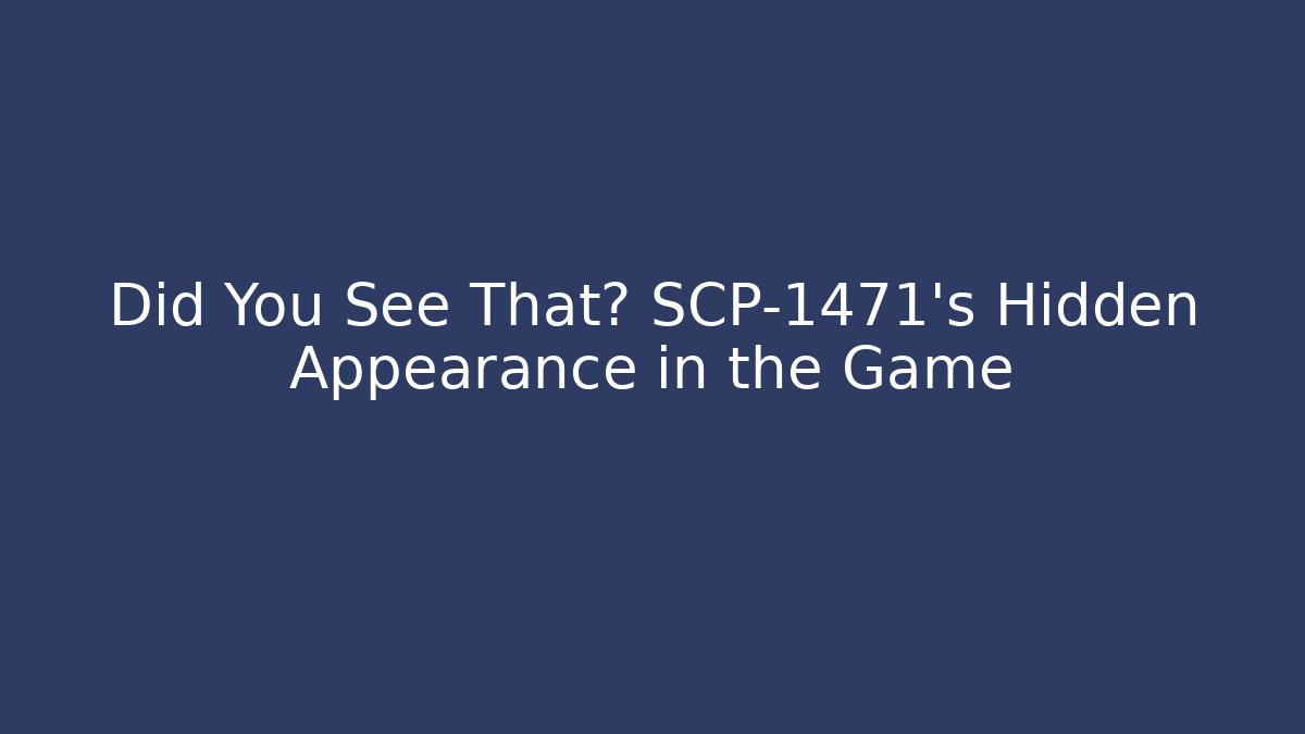 Did You See That? SCP-1471's Hidden Appearance in the Game
