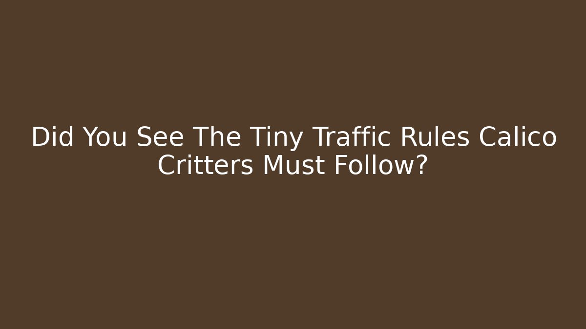 Did You See The Tiny Traffic Rules Calico Critters Must Follow?