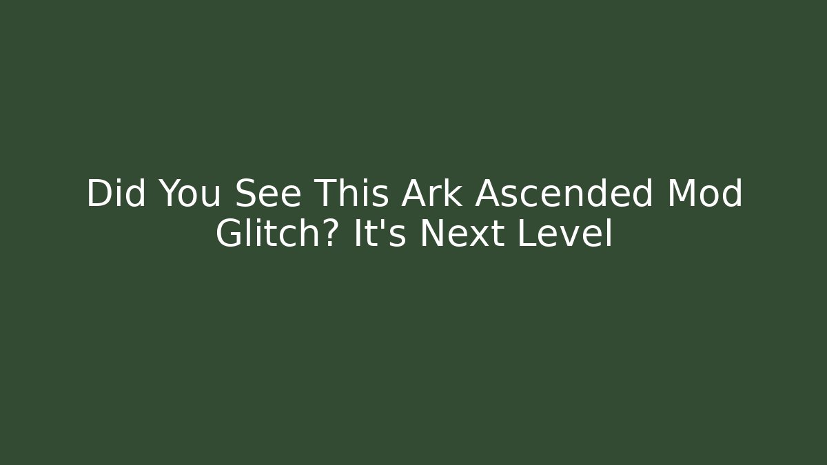Did You See This Ark Ascended Mod Glitch? It’s Next Level