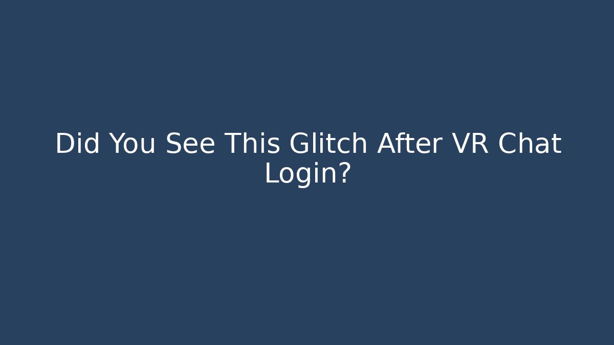 Did You See This Glitch After VR Chat Login? - Método de Aprovação