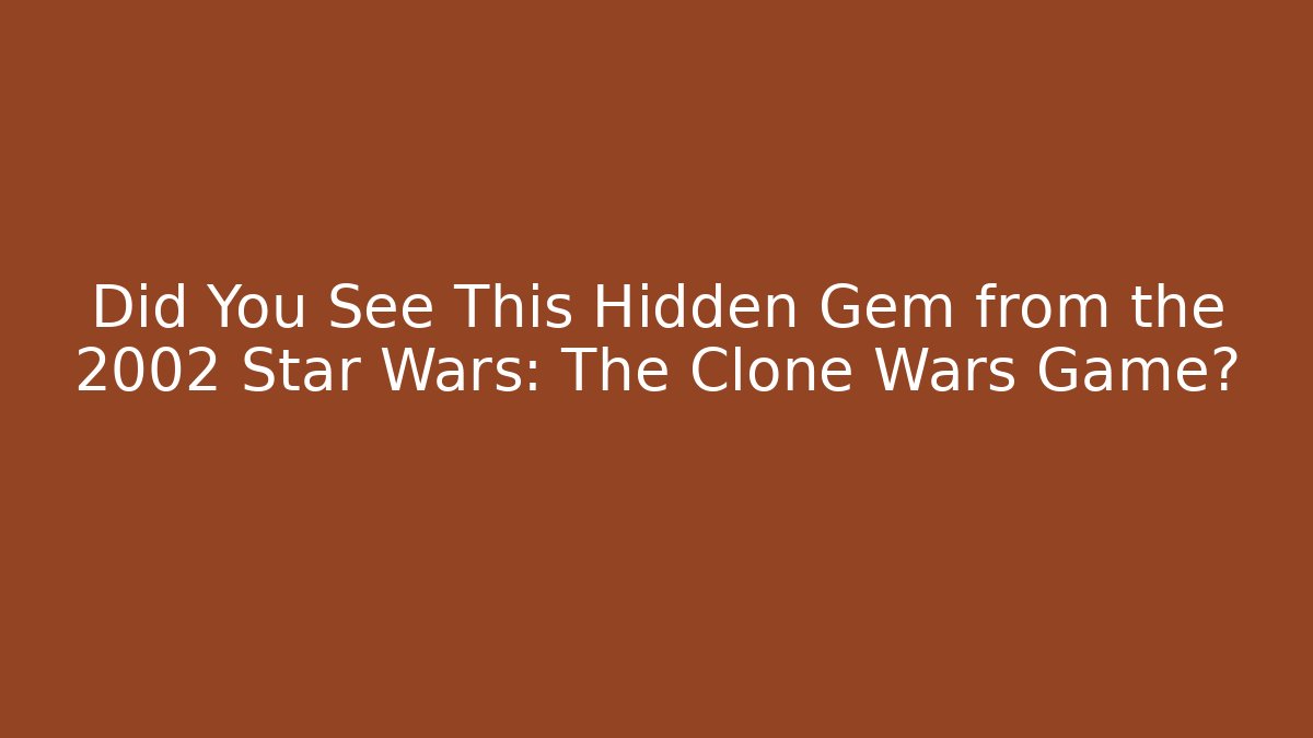 Did You See This Hidden Gem from the 2002 Star Wars: The Clone Wars Game?
