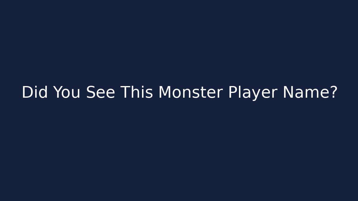 Did You See This Monster Player Name? - Método de Aprovação