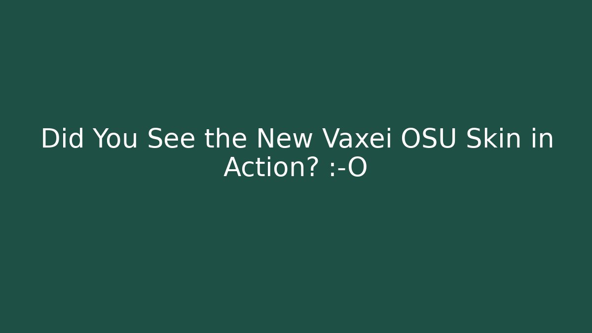 Did You See the New Vaxei OSU Skin in Action? 😱