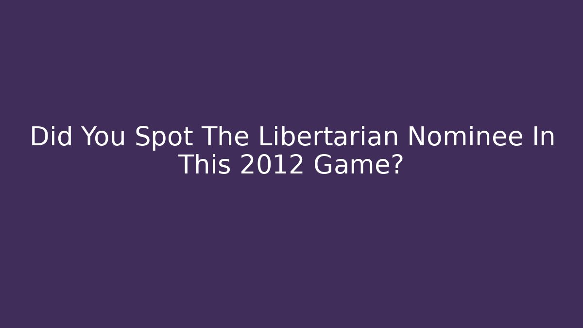 Did You Spot The Libertarian Nominee In This 2012 Game?