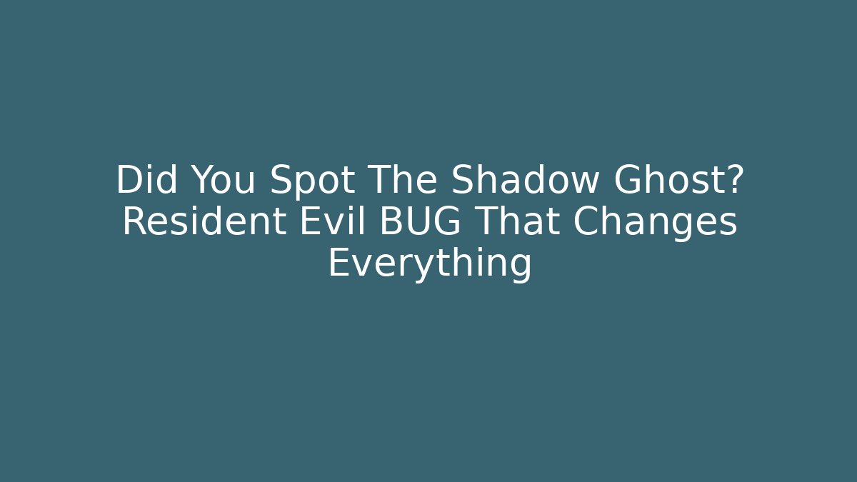 Did You Spot The Shadow Ghost? Resident Evil BUG That Changes Everything