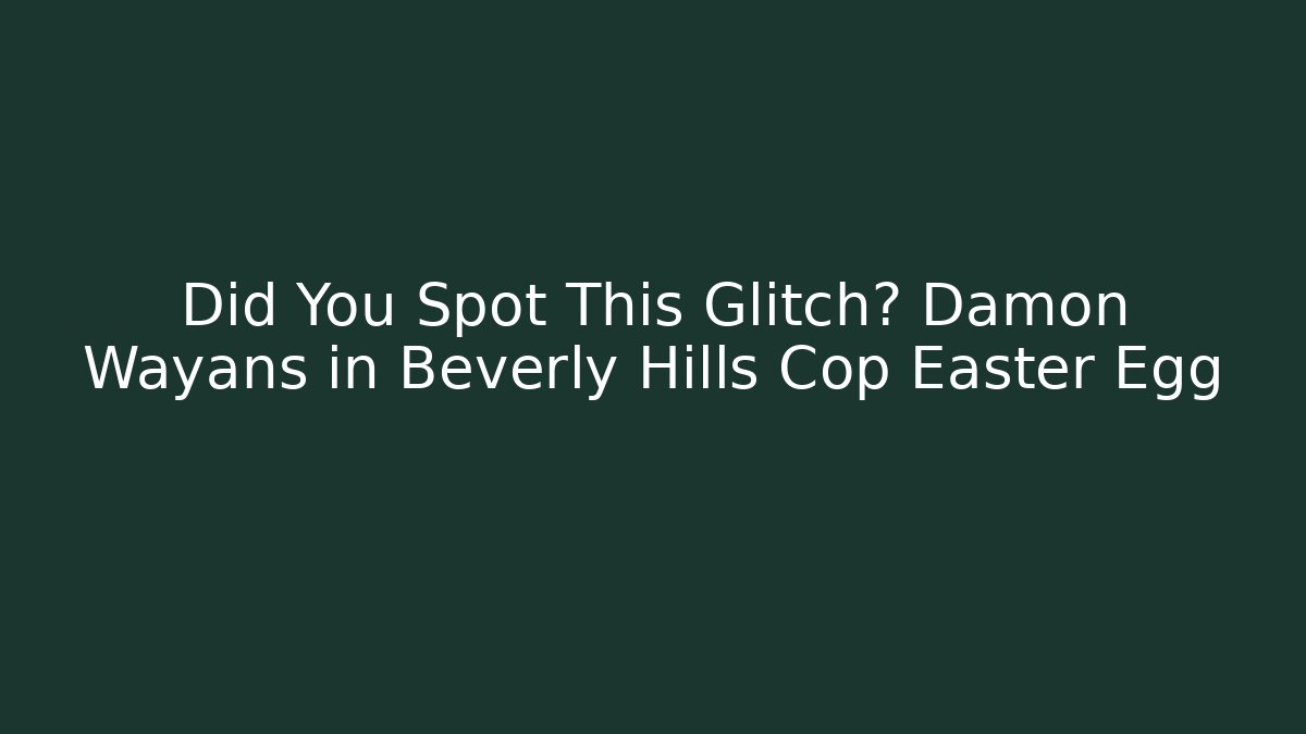 Did You Spot This Glitch? Damon Wayans in Beverly Hills Cop Easter Egg
