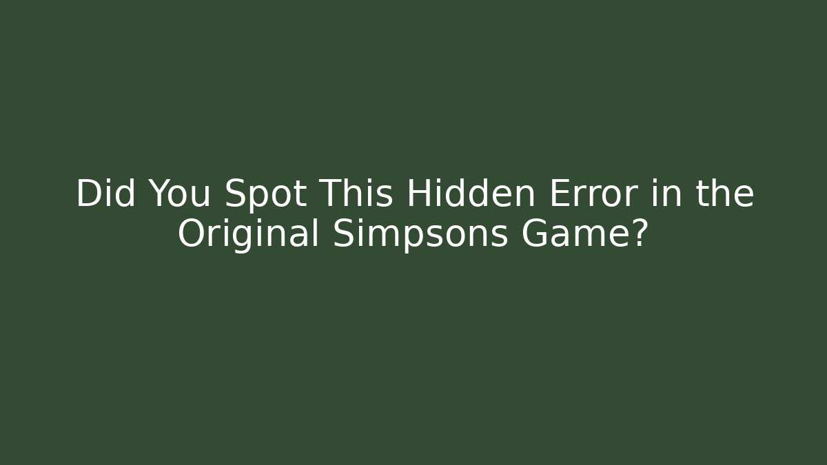 Did You Spot This Hidden Error in the Original Simpsons Game?