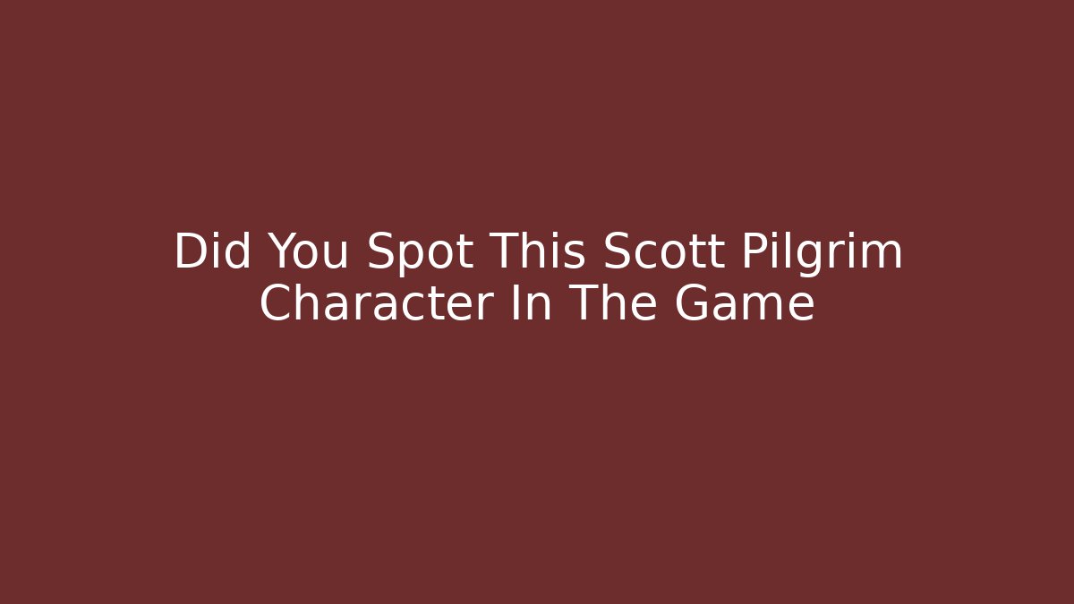 Did You Spot This Scott Pilgrim Character In The Game