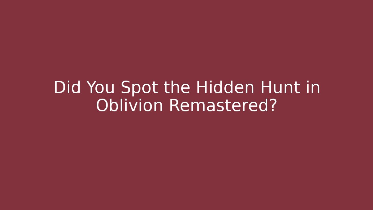 Did You Spot the Hidden Hunt in Oblivion Remastered?
