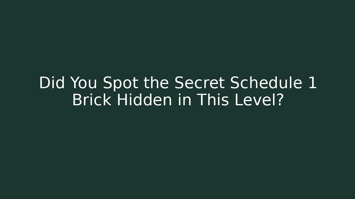Did You Spot the Secret Schedule 1 Brick Hidden in This Level?
