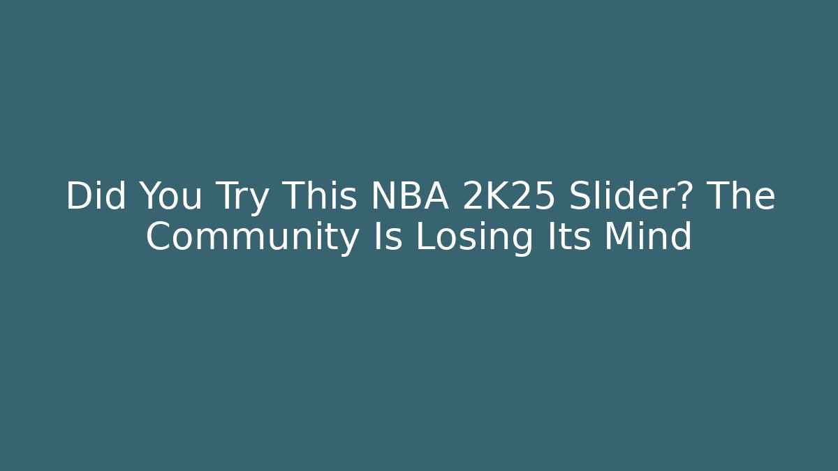 Did You Try This NBA 2K25 Slider? The Community Is Losing Its Mind