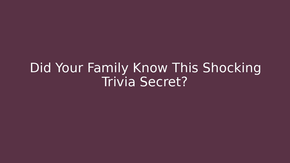 Did Your Family Know This Shocking Trivia Secret? - Método de Aprovação