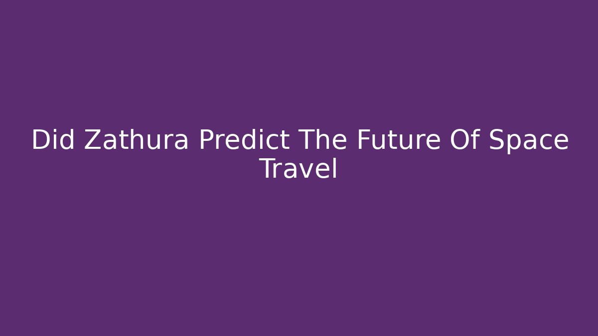 Did Zathura Predict The Future Of Space Travel