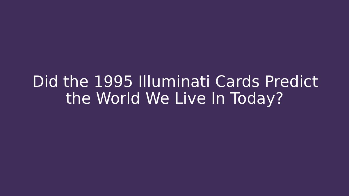 Did the 1995 Illuminati Cards Predict the World We Live In Today?