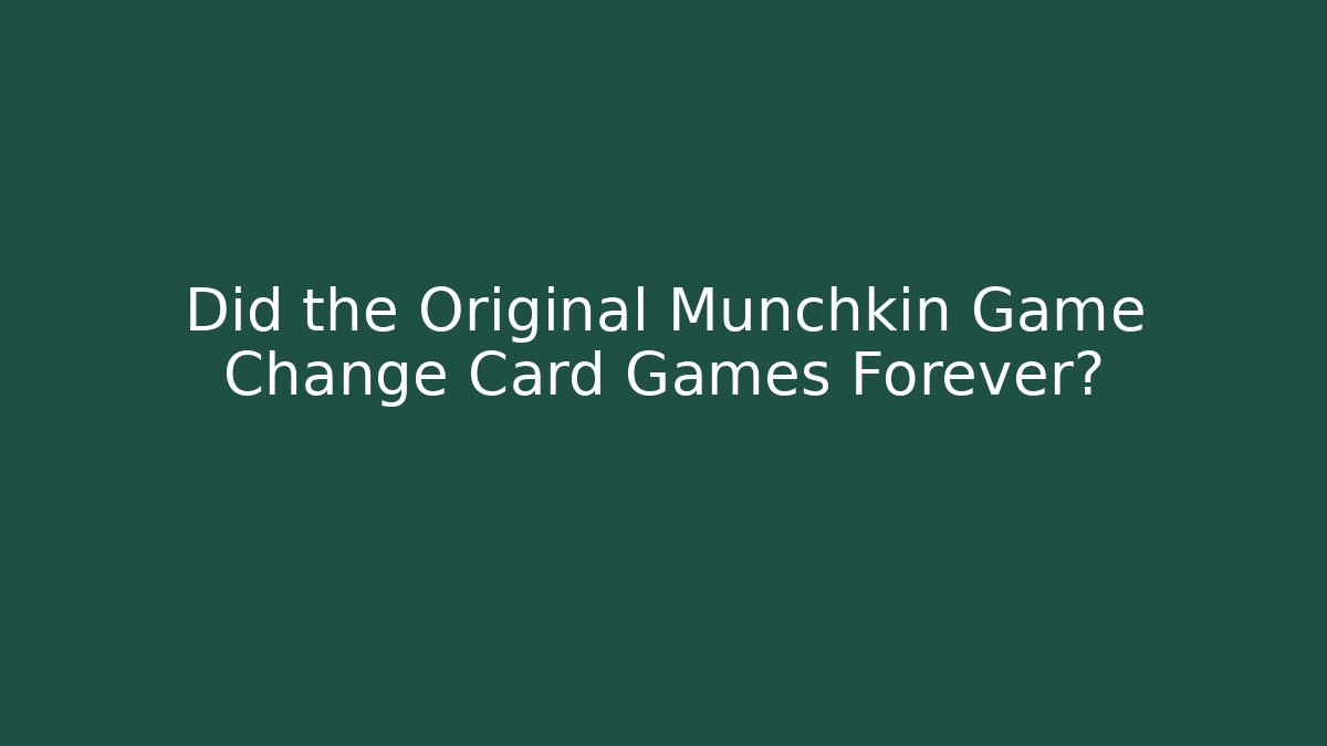 Did the Original Munchkin Game Change Card Games Forever?