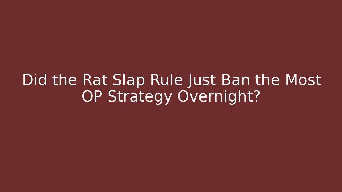 Did the Rat Slap Rule Just Ban the Most OP Strategy Overnight?