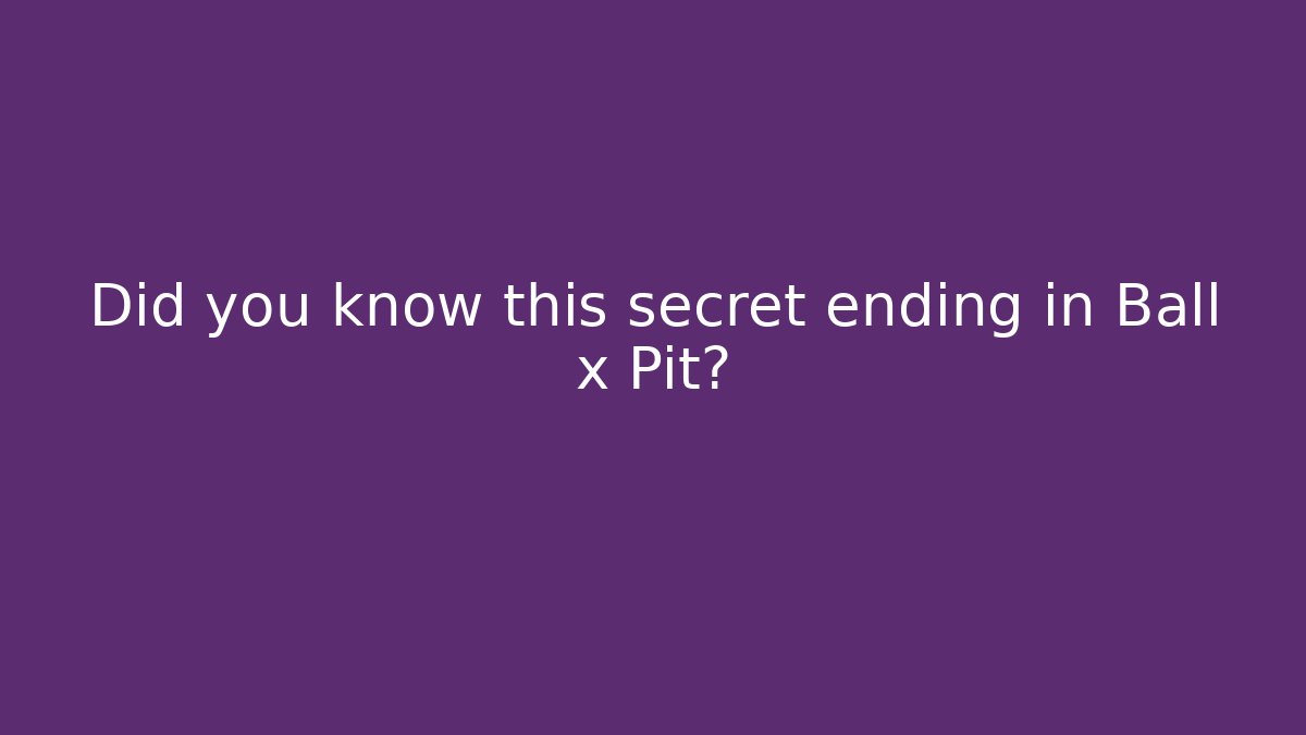 Did you know this secret ending in Ball x Pit?