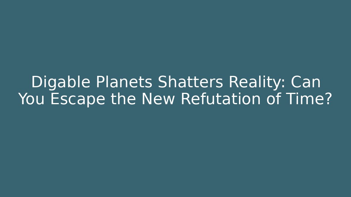 Digable Planets Shatters Reality: Can You Escape the New Refutation of Time?