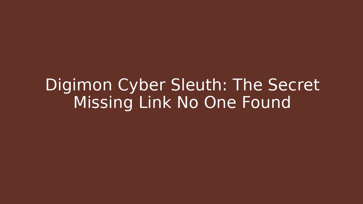 Digimon Cyber Sleuth: The Secret Missing Link No One Found - Método de Aprovação