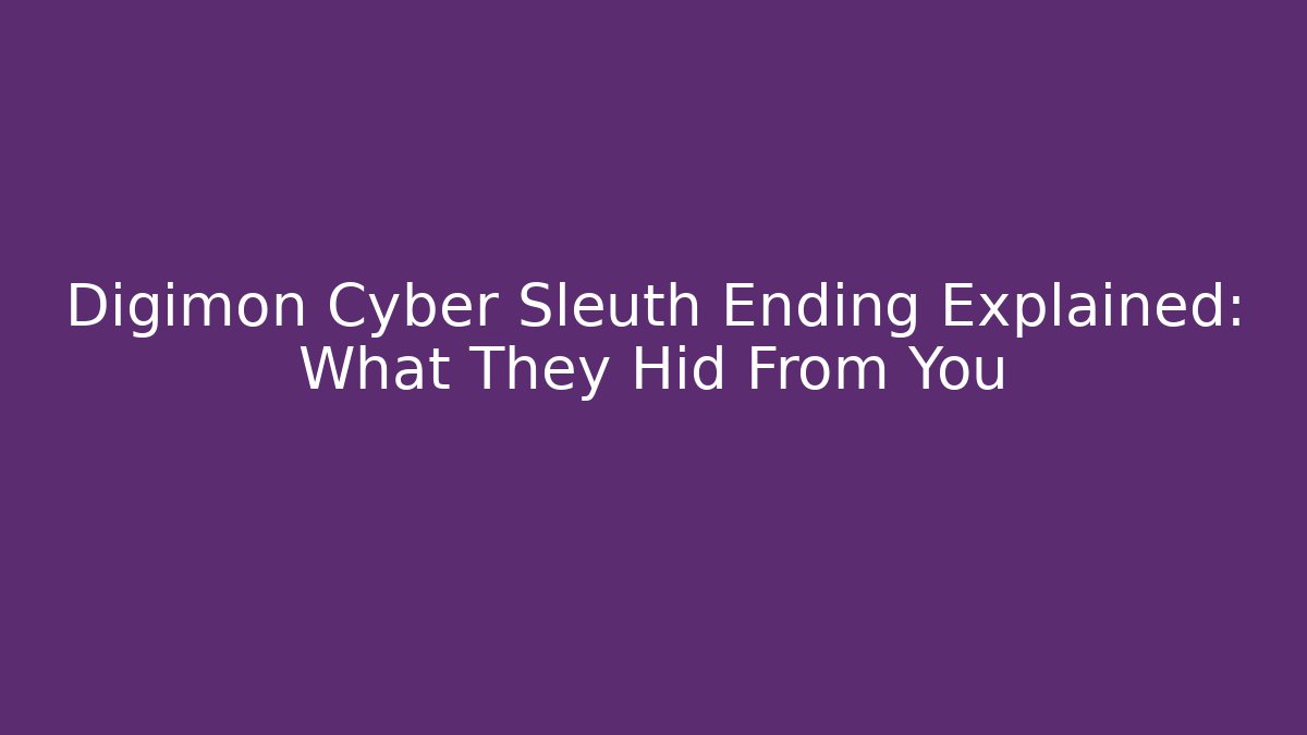 Digimon Cyber Sleuth Ending Explained: What They Hid From You