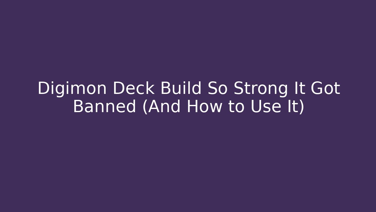 Digimon Deck Build So Strong It Got Banned (And How to Use It)