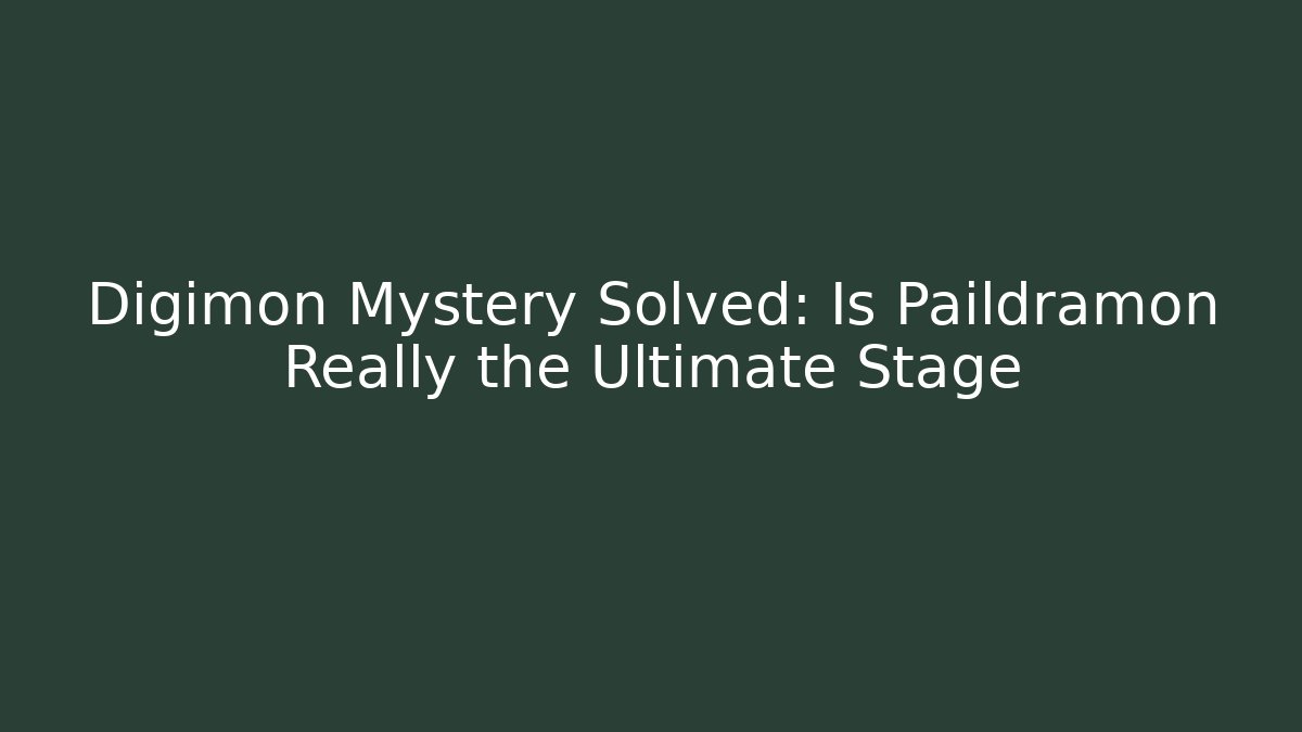 Digimon Mystery Solved: Is Paildramon Really the Ultimate Stage - Método de Aprovação
