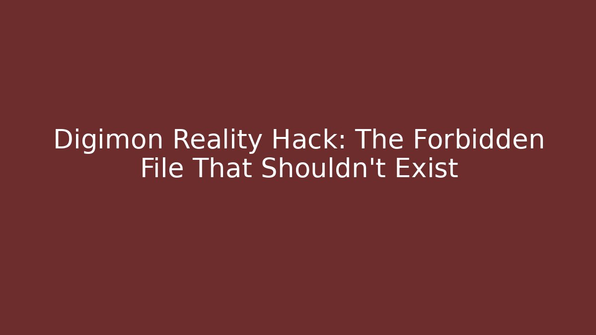 Digimon Reality Hack: The Forbidden File That Shouldn't Exist