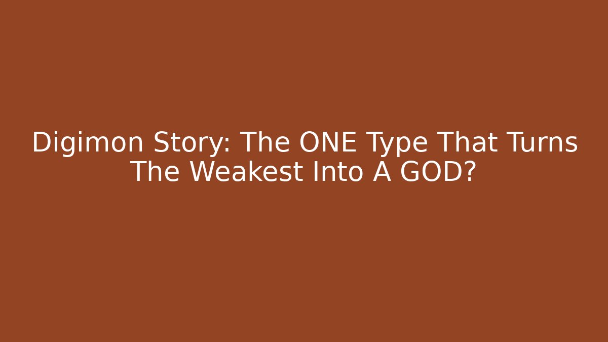 Digimon Story: The ONE Type That Turns The Weakest Into A GOD?