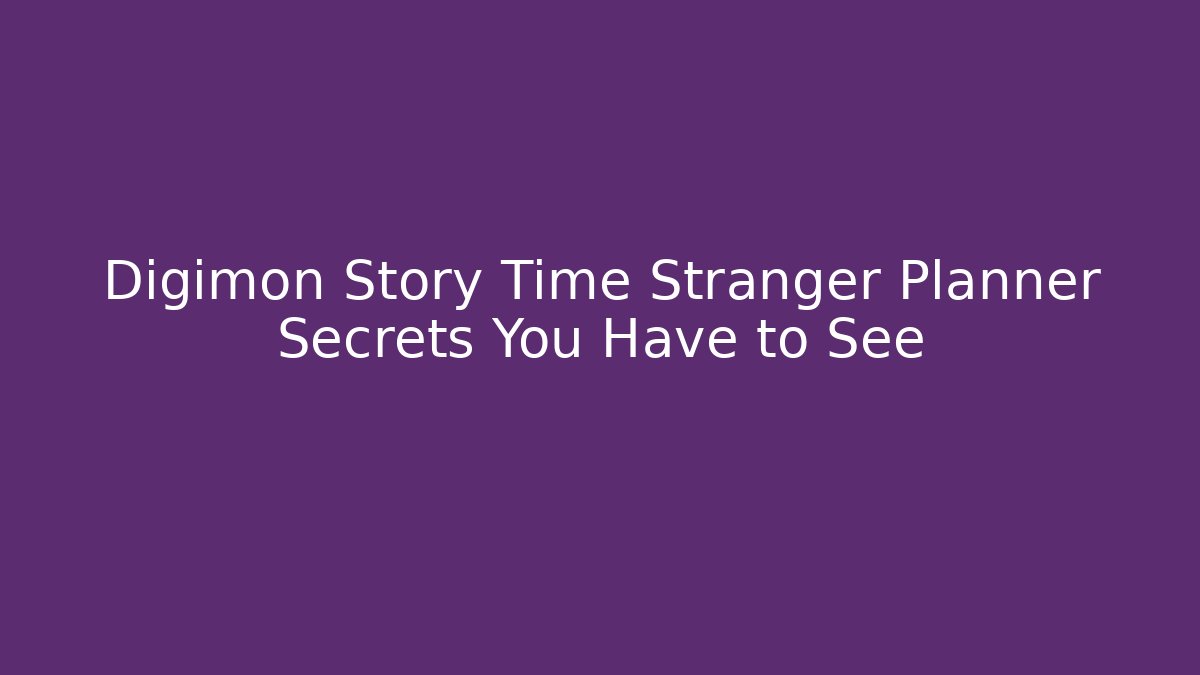 Digimon Story Time Stranger Planner Secrets You Have to See