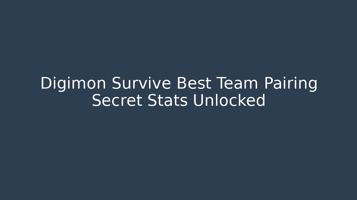 Digimon Survive Best Team Pairing Secret Stats Unlocked