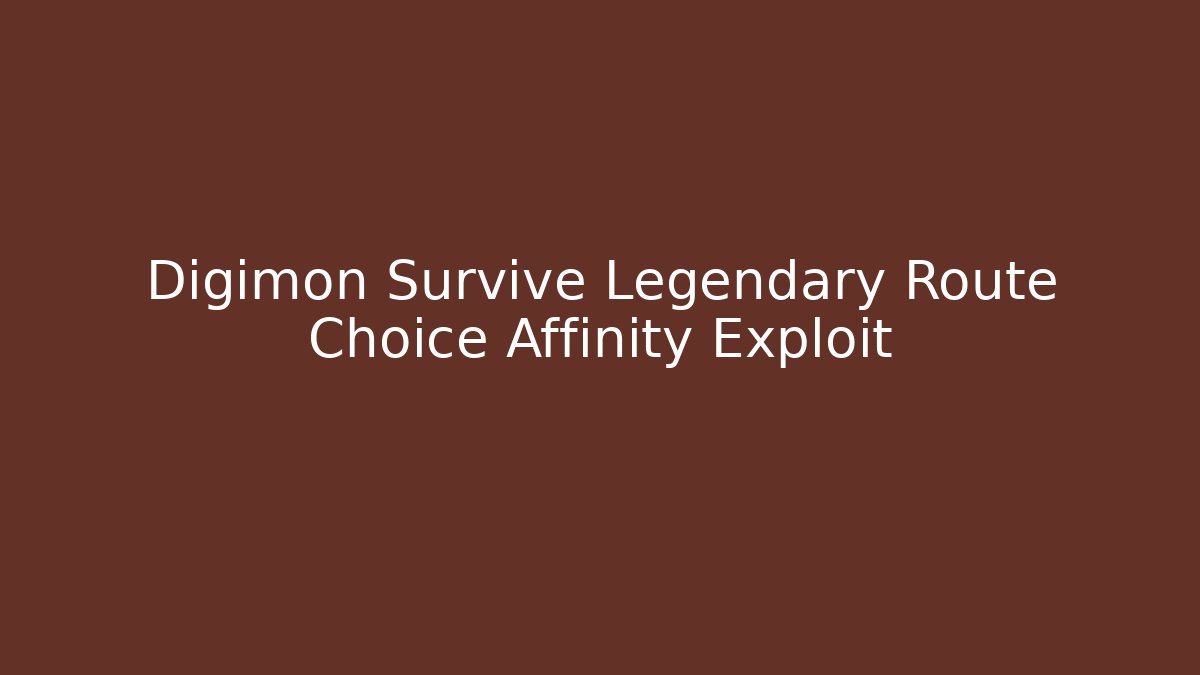 Digimon Survive Legendary Route Choice Affinity Exploit