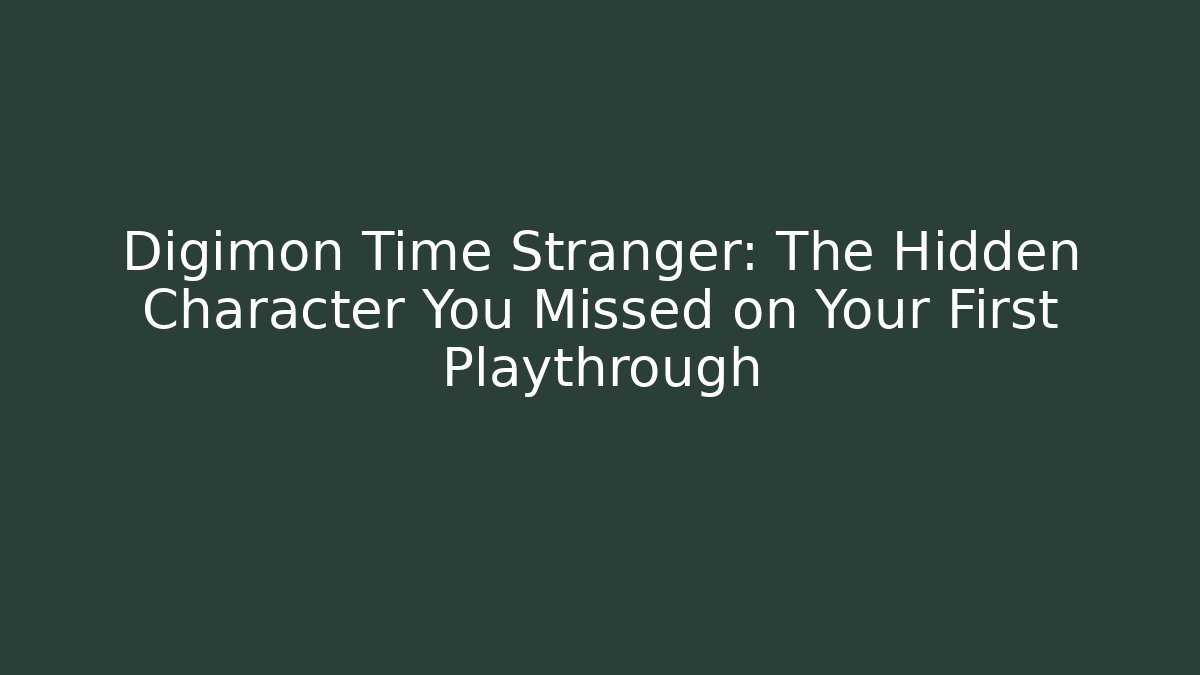Digimon Time Stranger: The Hidden Character You Missed on Your First Playthrough