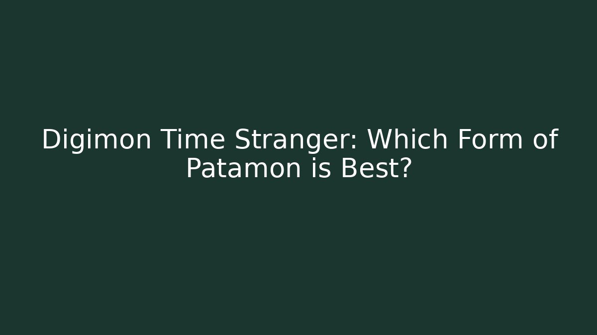 Digimon Time Stranger: Which Form of Patamon is Best?