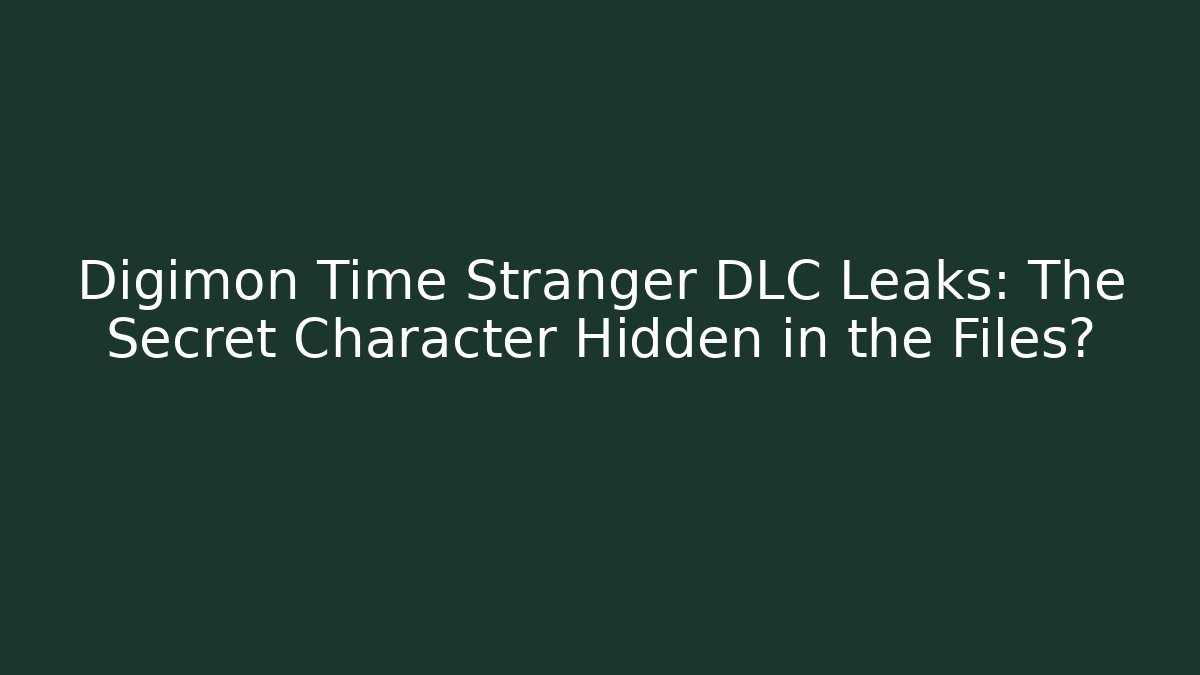 Digimon Time Stranger DLC Leaks: The Secret Character Hidden in the Files?