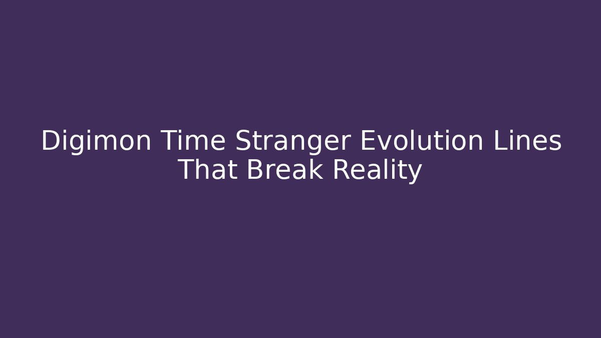 Digimon Time Stranger Evolution Lines That Break Reality - Método de Aprovação