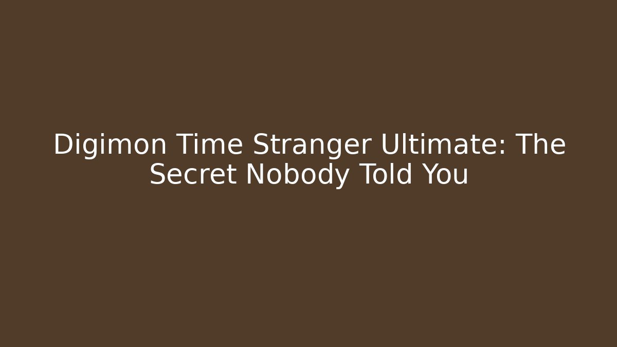 Digimon Time Stranger Ultimate: The Secret Nobody Told You